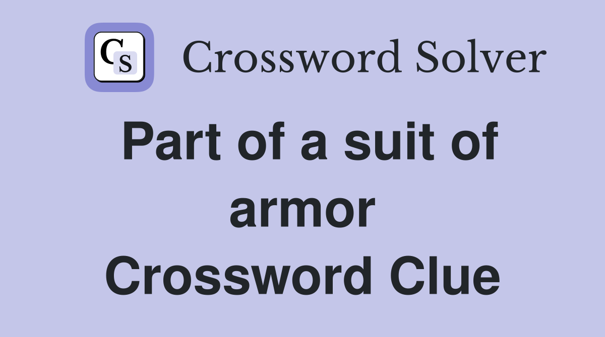 Part of a suit of armor Crossword Clue