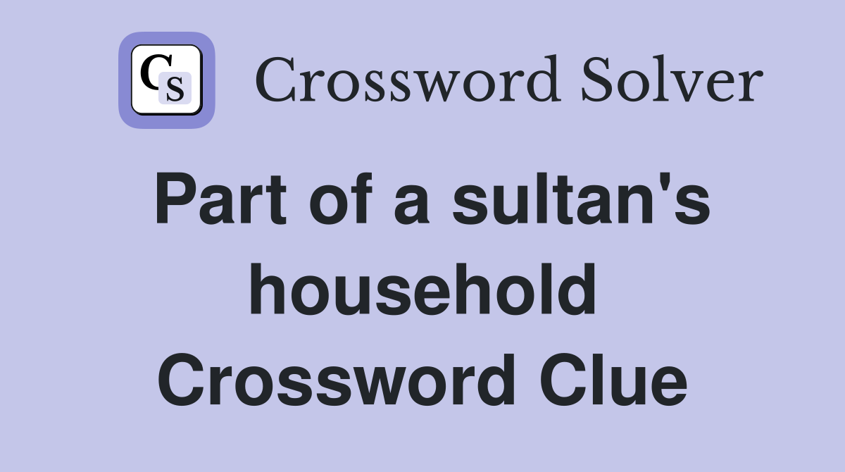Part of a sultan's household Crossword Clue