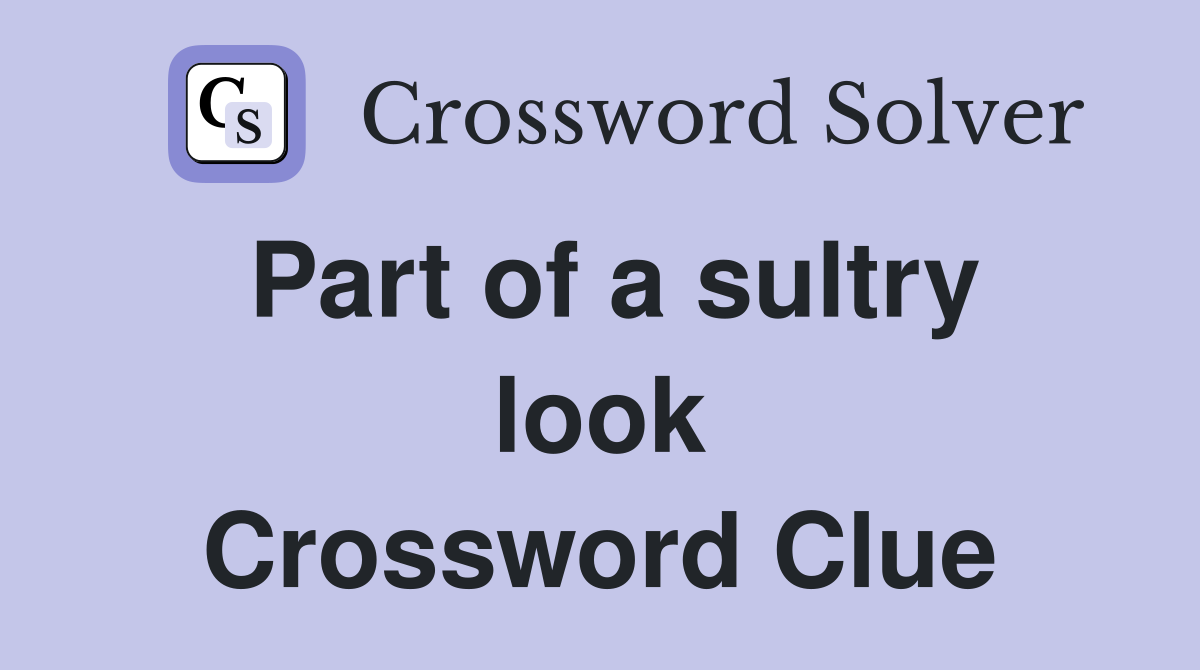 Part of a sultry look Crossword Clue