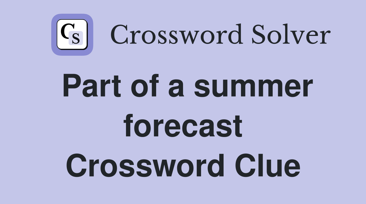 Part of a summer forecast Crossword Clue