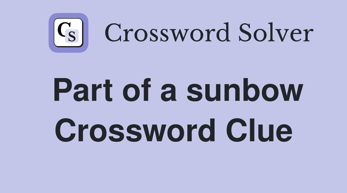 Part of a sunbow Crossword Clue