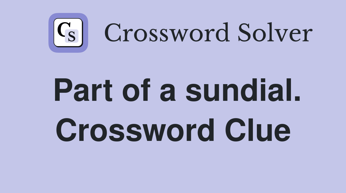 Part of a sundial. Crossword Clue