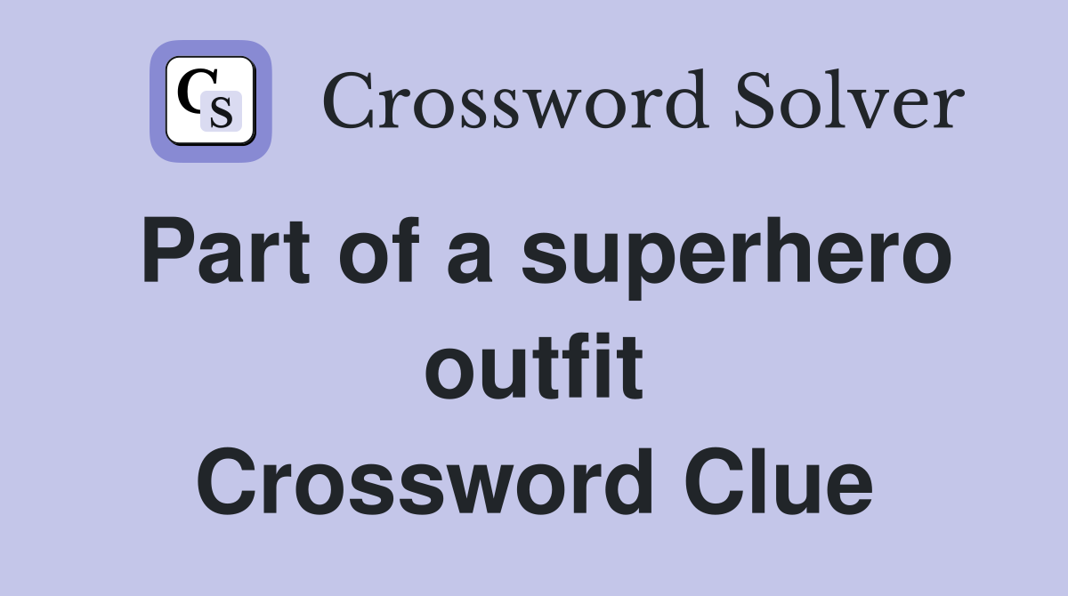 Part of a superhero outfit Crossword Clue