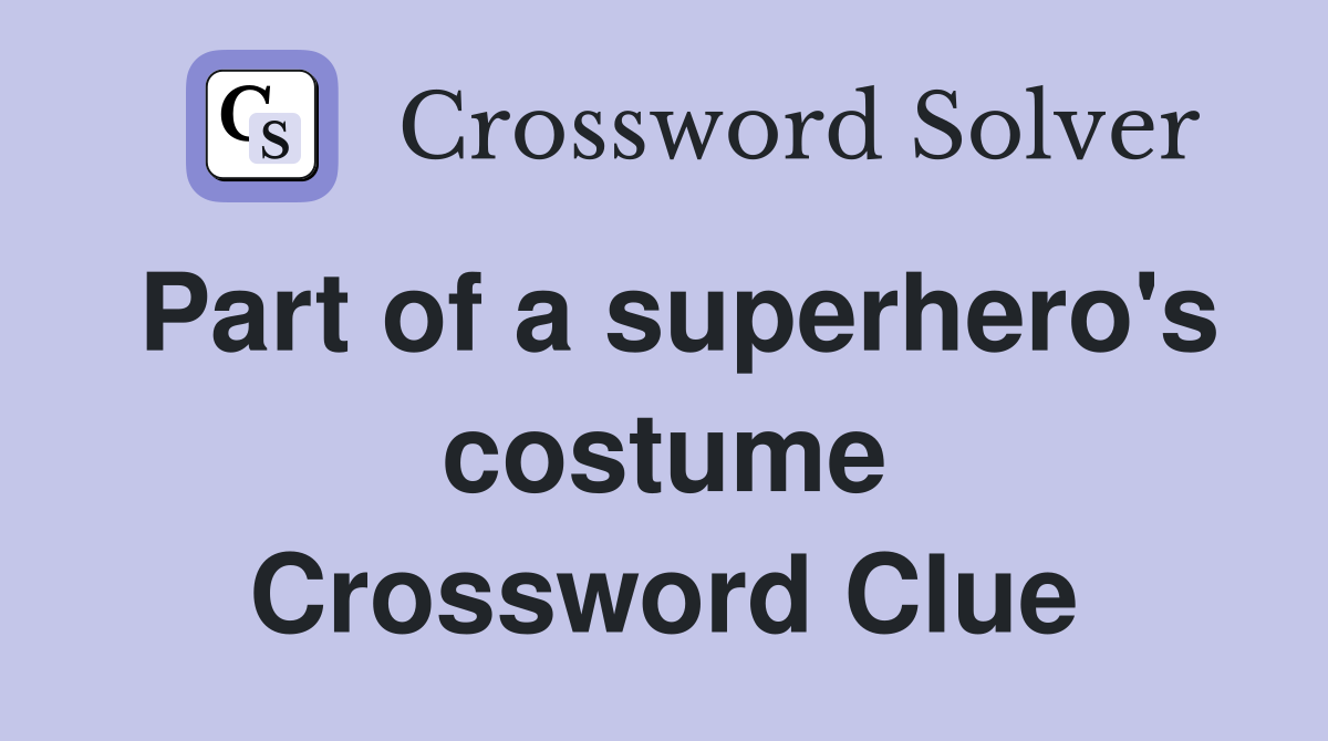 Part of a superhero's costume Crossword Clue