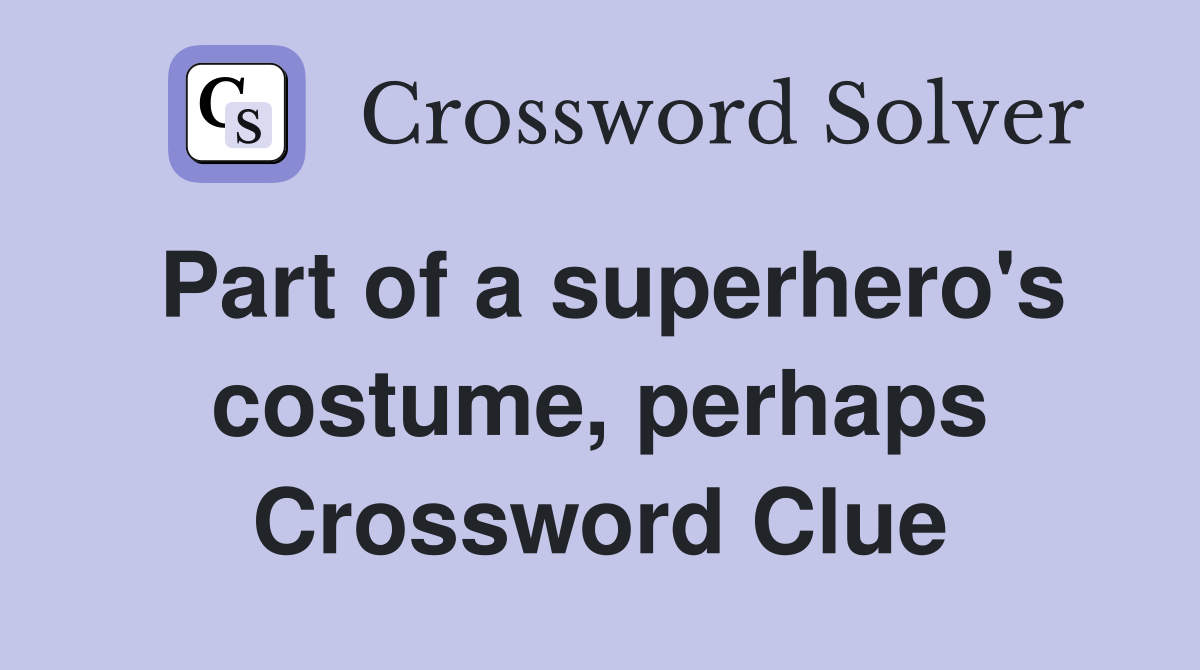 Part of a superhero's costume, perhaps Crossword Clue
