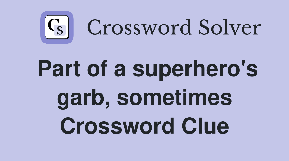 Part of a superhero's garb, sometimes Crossword Clue