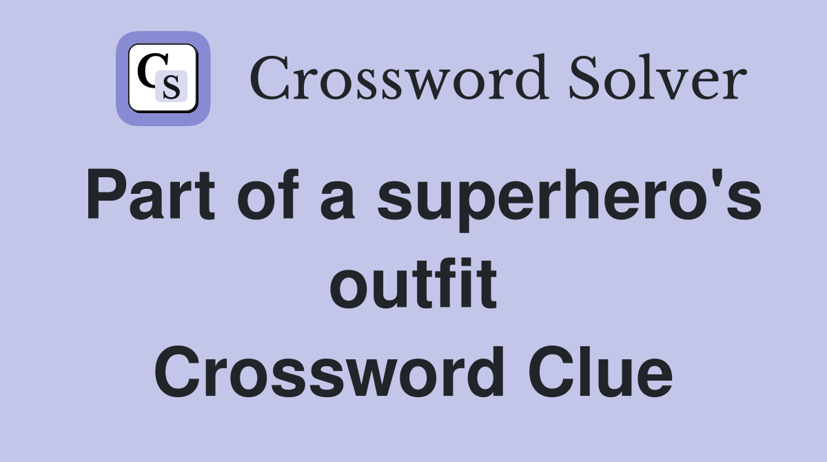 Part of a superhero's outfit Crossword Clue