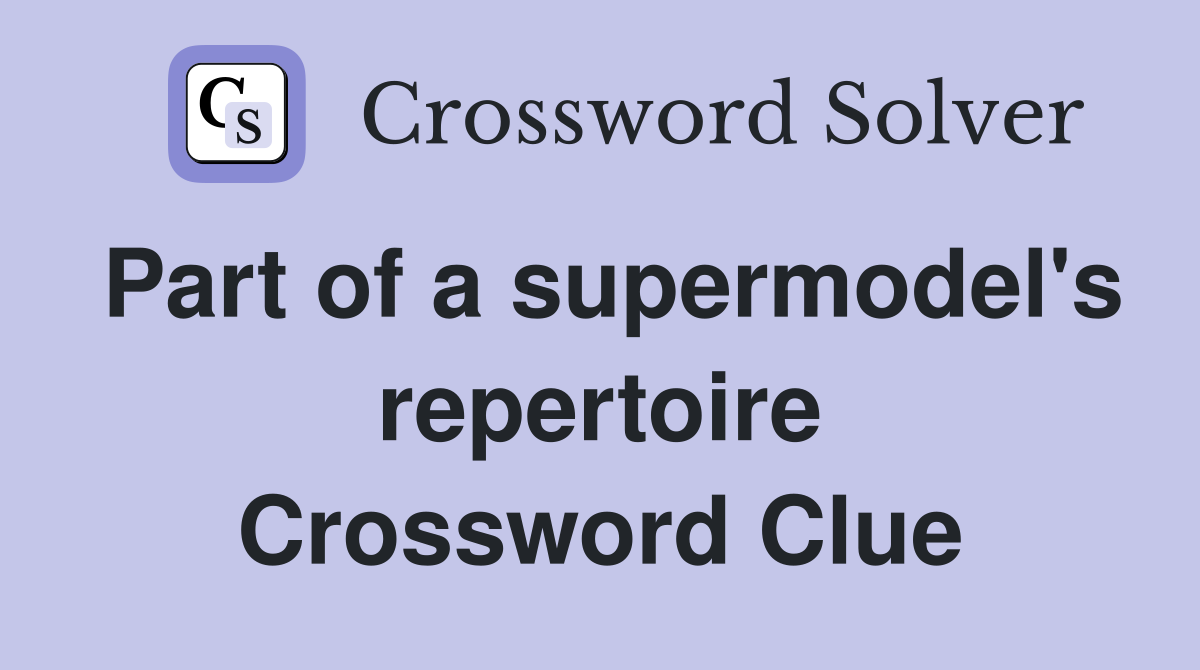 Part of a supermodel's repertoire Crossword Clue