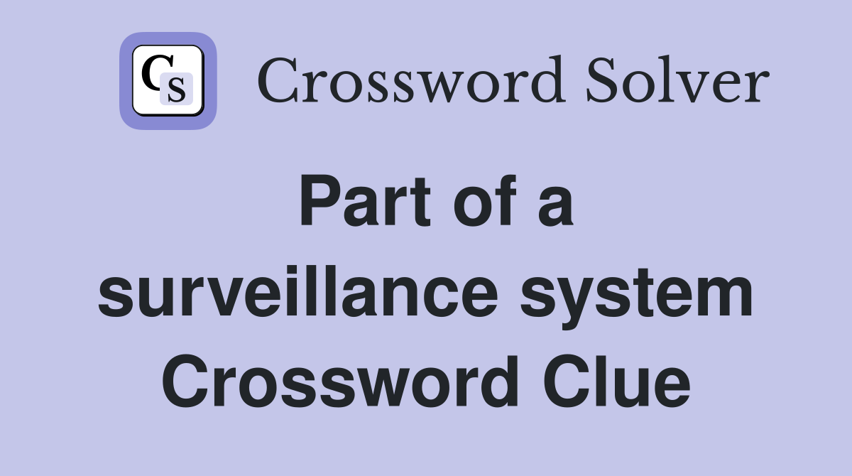 Part of a surveillance system Crossword Clue