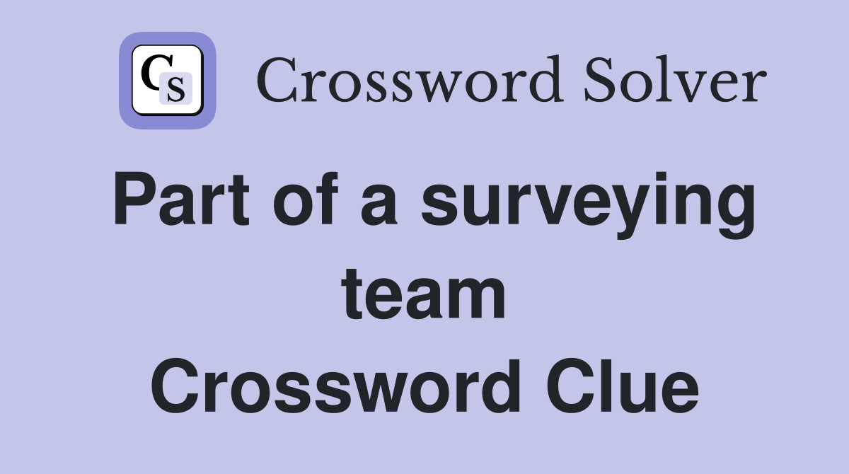 Part of a surveying team Crossword Clue