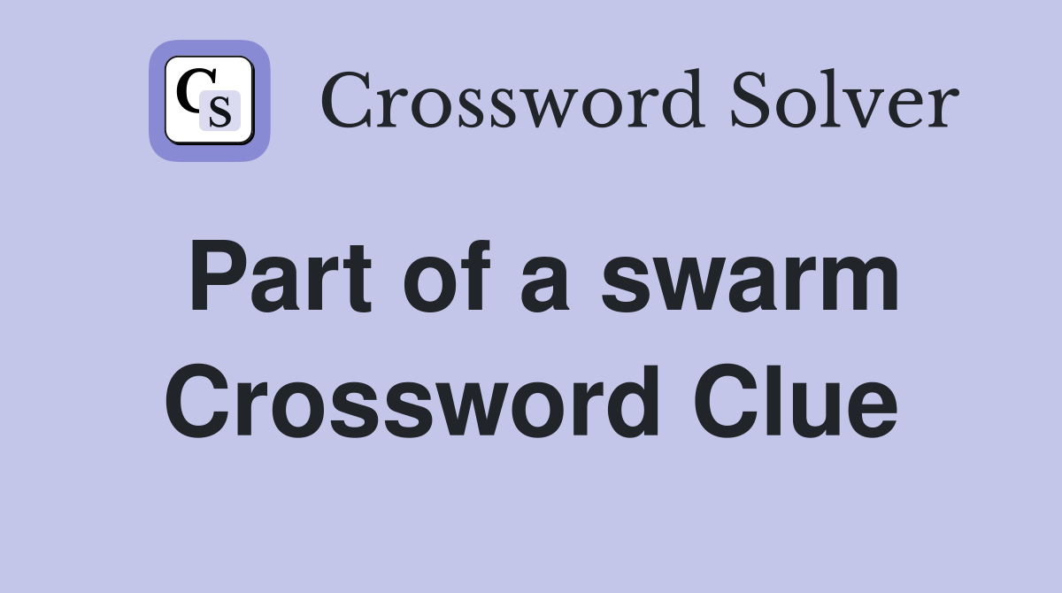 Part of a swarm Crossword Clue