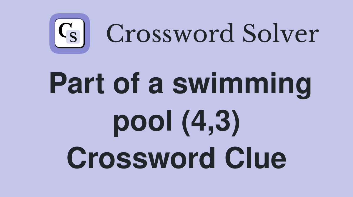 Part of a swimming pool (4,3) Crossword Clue