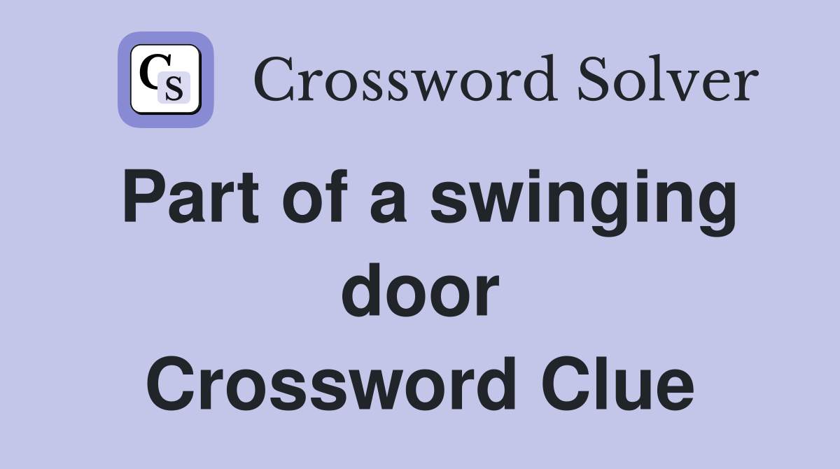 Part of a swinging door Crossword Clue