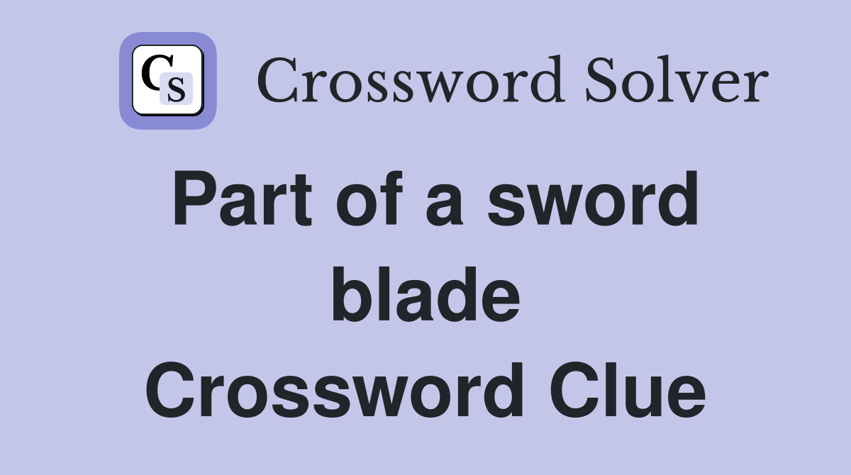 Part of a sword blade Crossword Clue