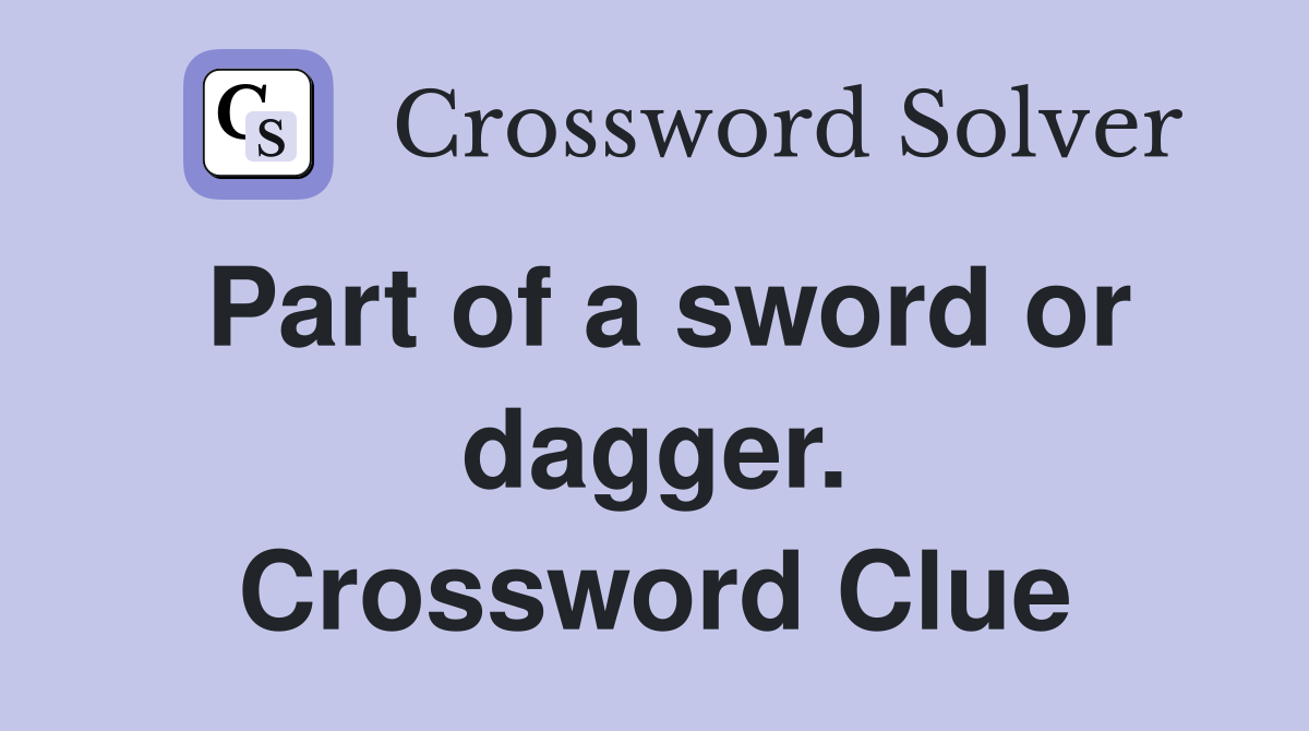 Part of a sword or dagger. Crossword Clue