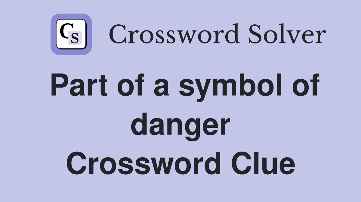 Part of a symbol of danger Crossword Clue