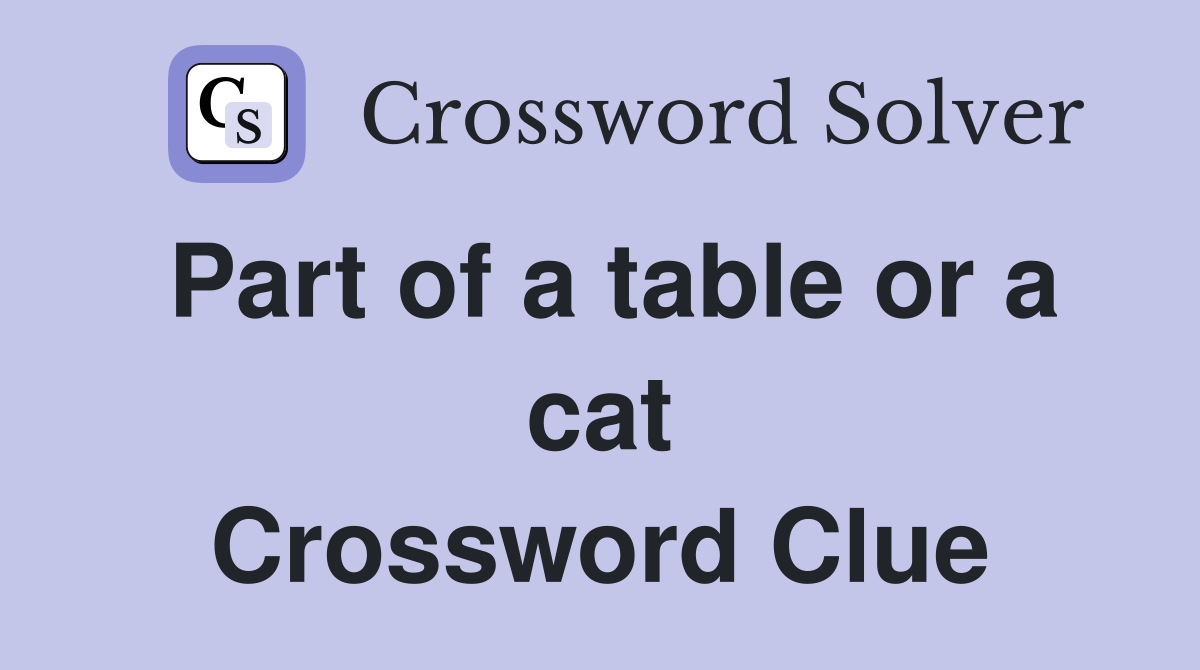 Part of a table or a cat Crossword Clue