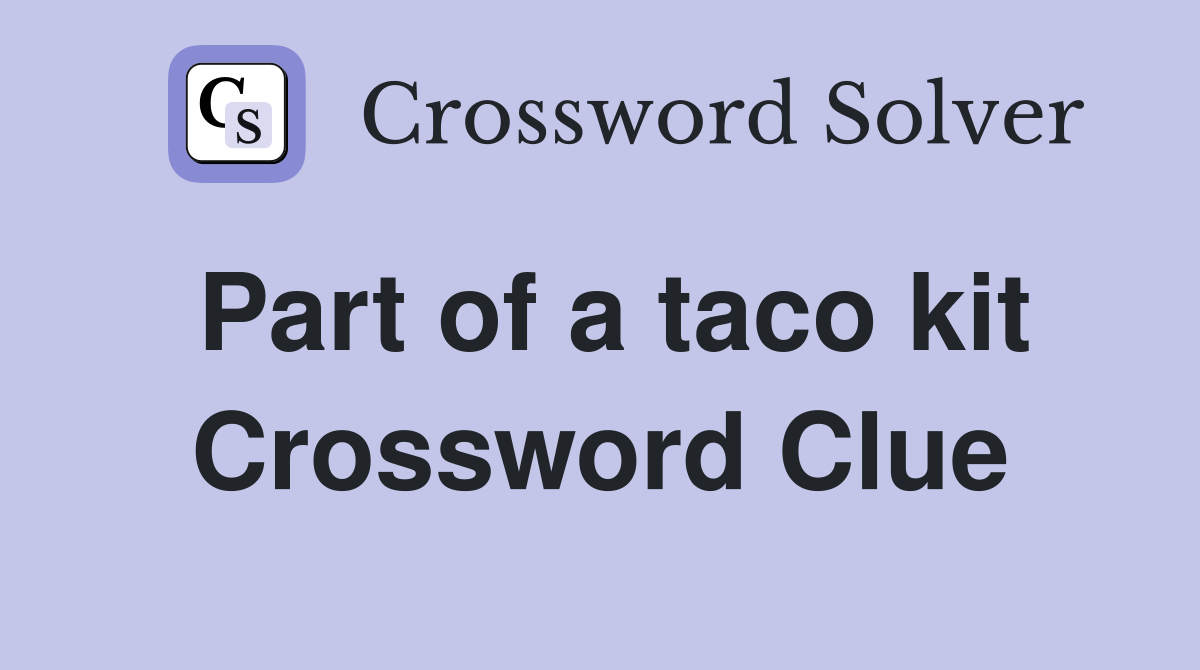 Part of a taco kit Crossword Clue