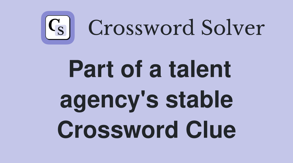Part of a talent agency's stable Crossword Clue