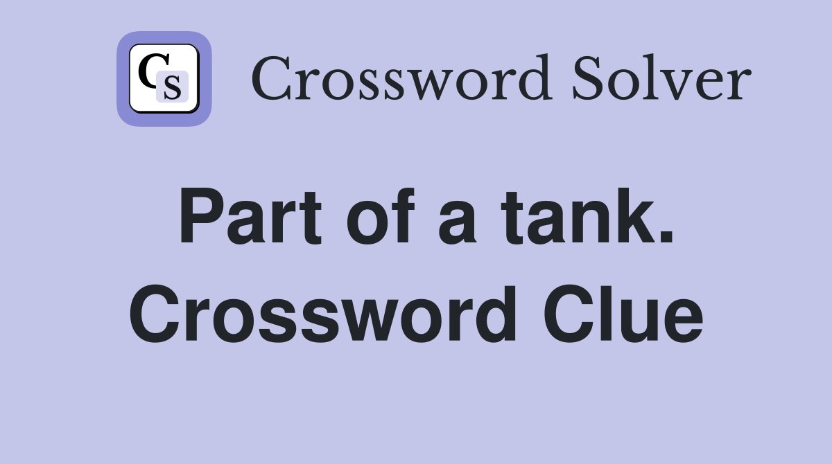Part of a tank. Crossword Clue