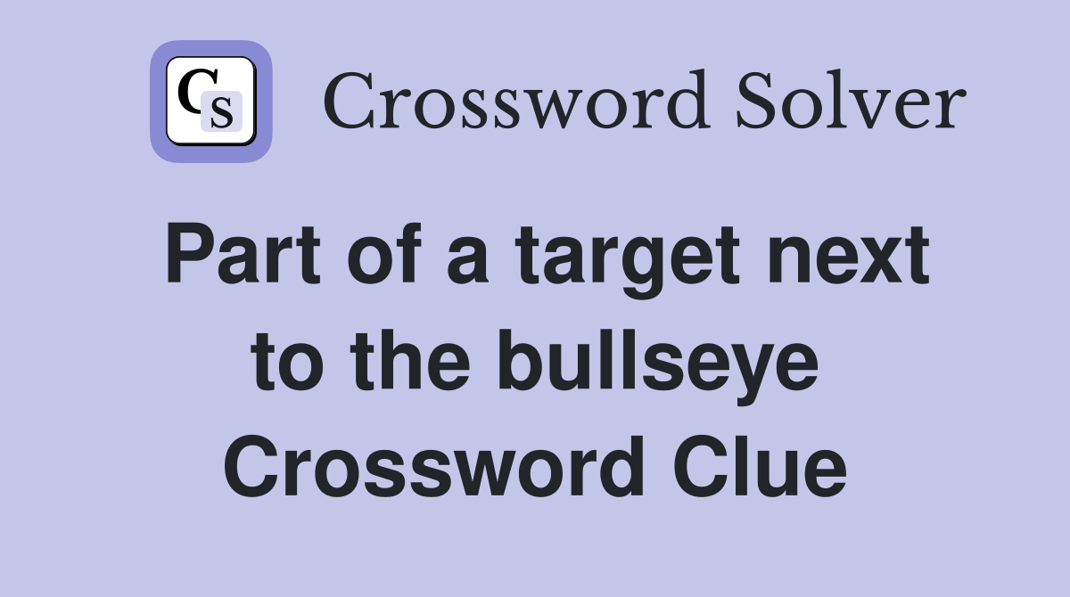 Part of a target next to the bullseye Crossword Clue