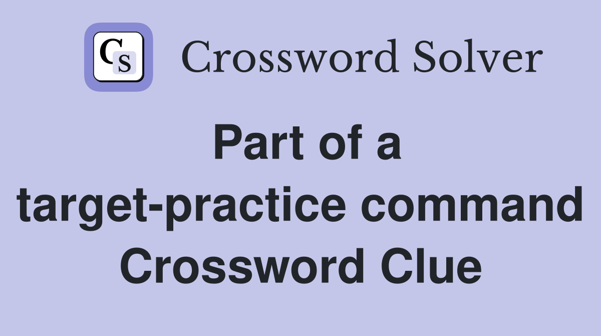 Part of a target-practice command Crossword Clue