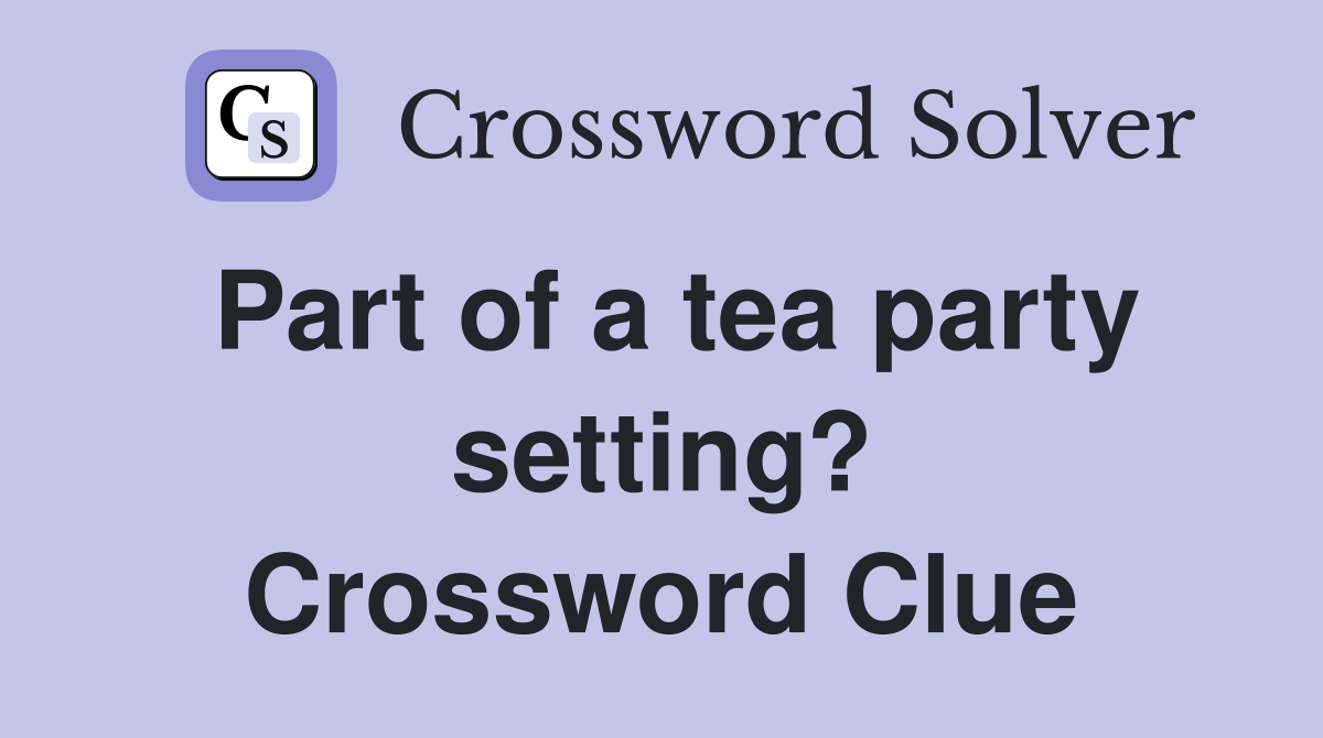 Part of a tea party setting? Crossword Clue