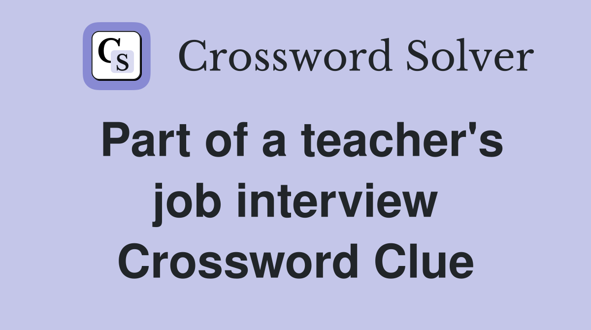 Part of a teacher's job interview Crossword Clue