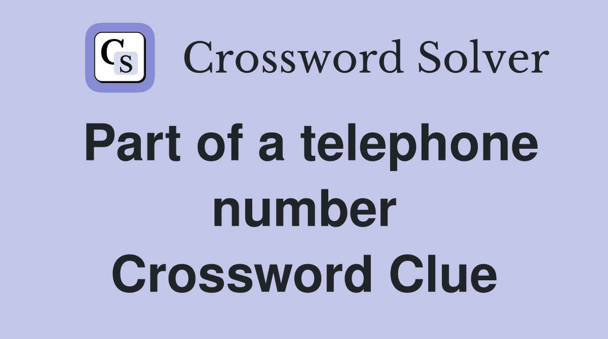 Part of a telephone number Crossword Clue
