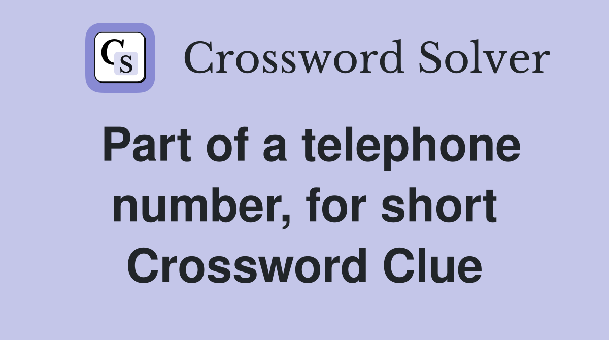 Part of a telephone number, for short Crossword Clue