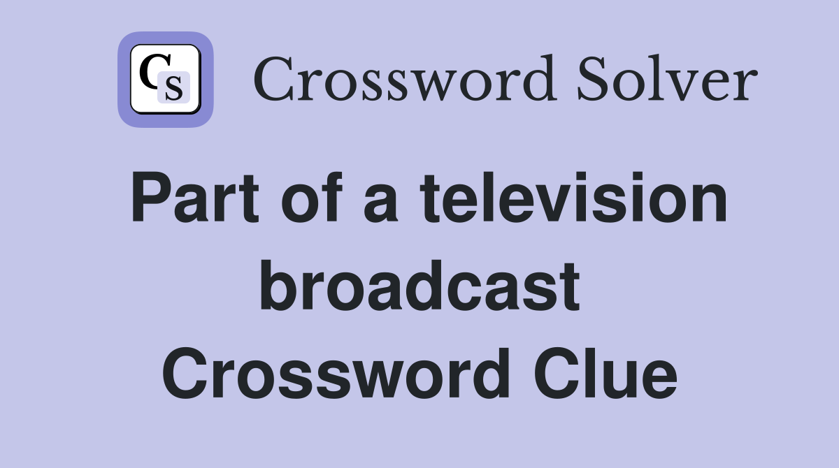 Part of a television broadcast Crossword Clue