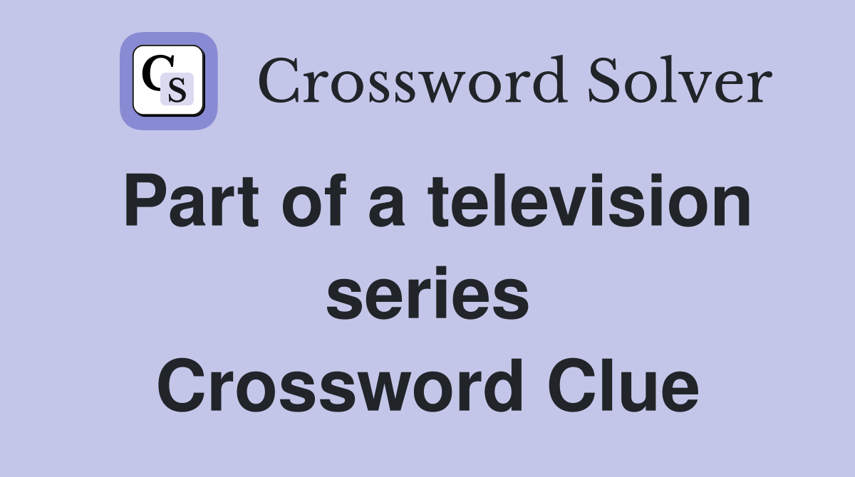 Part of a television series Crossword Clue