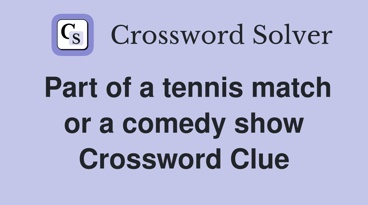 Part of a tennis match or a comedy show Crossword Clue