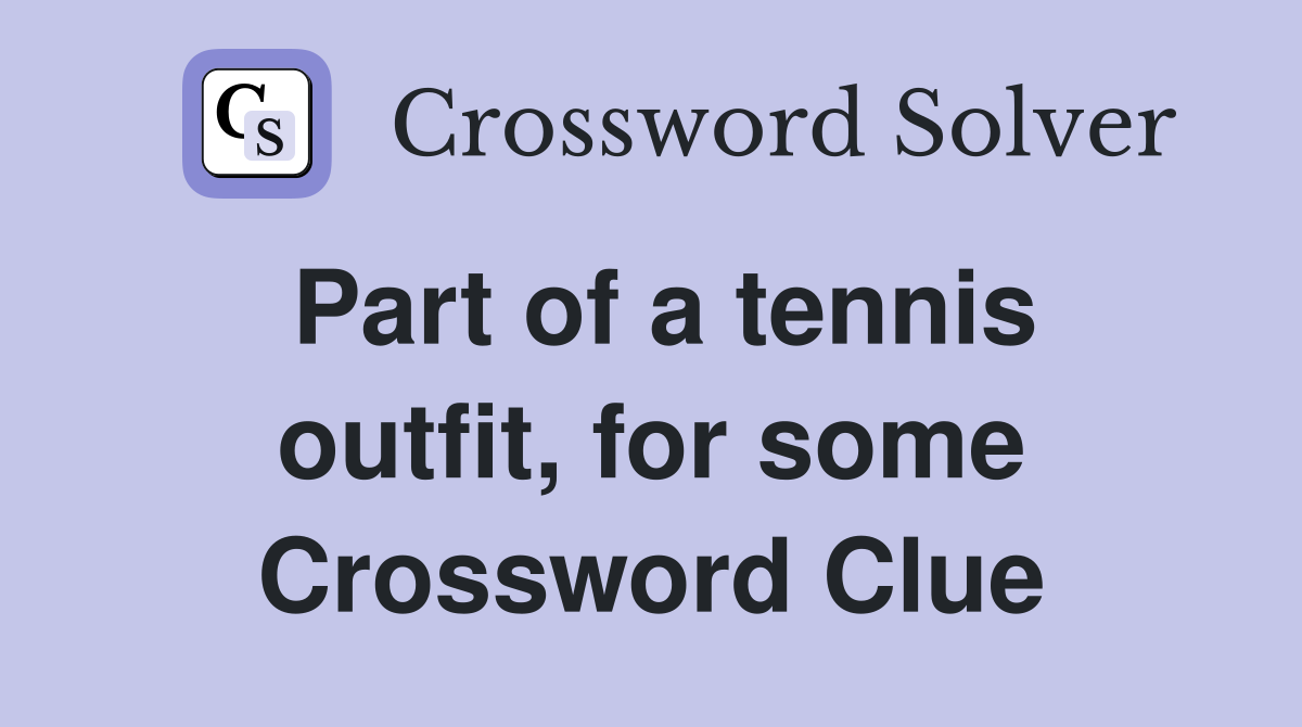 Part of a tennis outfit, for some Crossword Clue