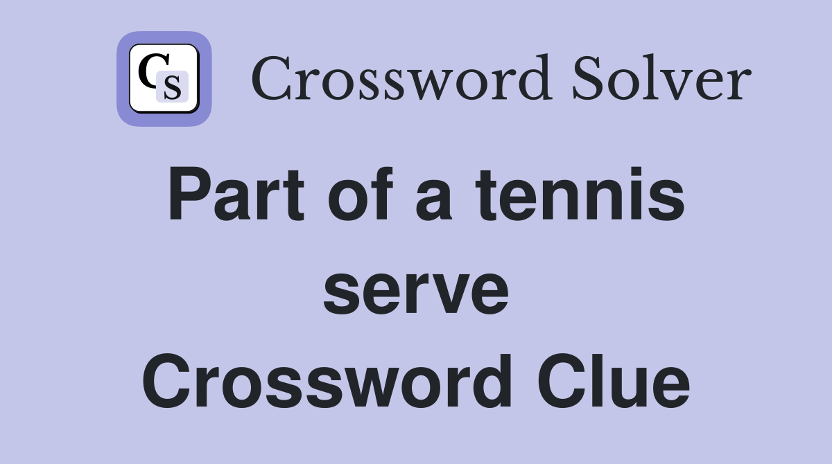 Part of a tennis serve Crossword Clue