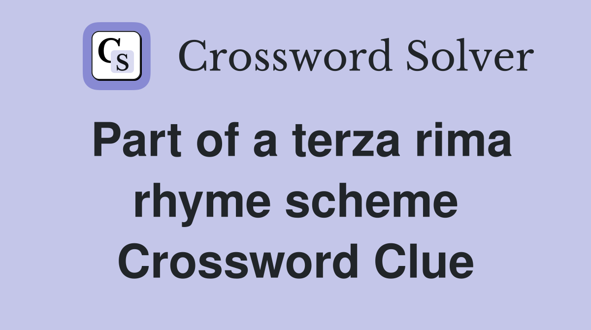 Part of a terza rima rhyme scheme Crossword Clue