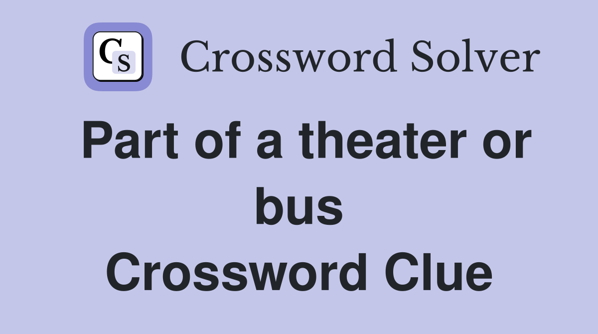 Part of a theater or bus Crossword Clue