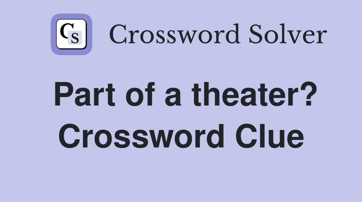 Part of a theater? Crossword Clue
