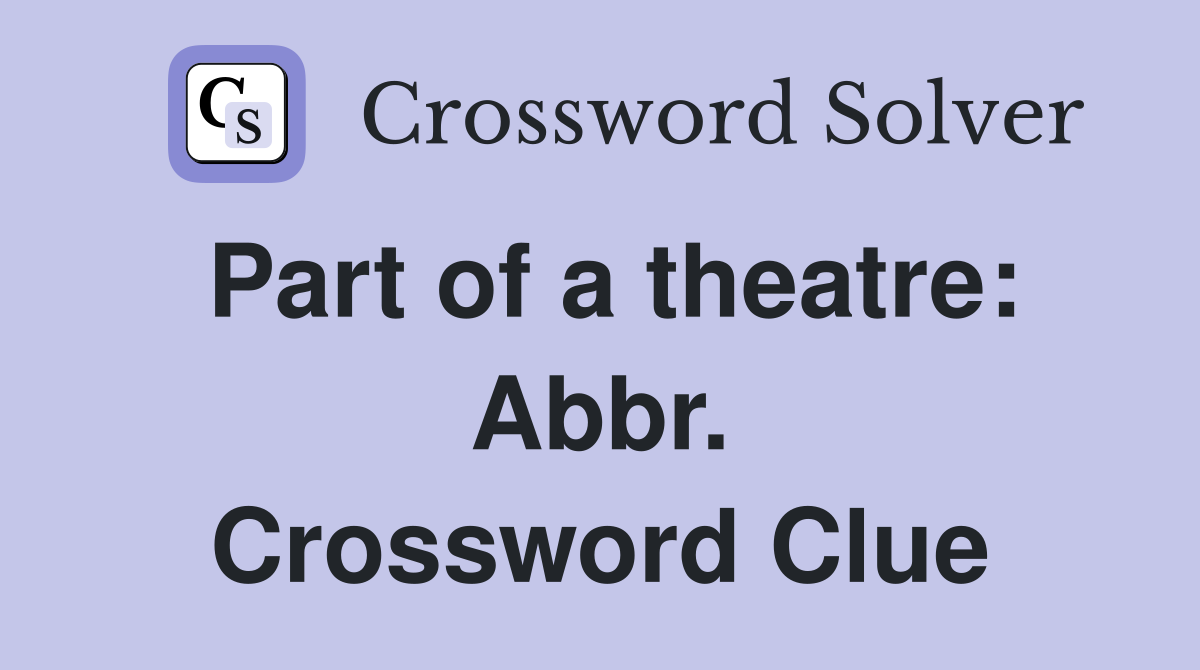 Part of a theatre: Abbr. Crossword Clue