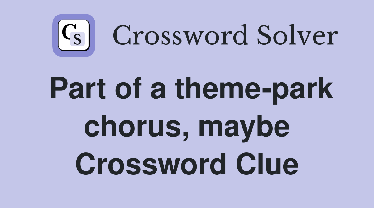 Part of a theme-park chorus, maybe Crossword Clue