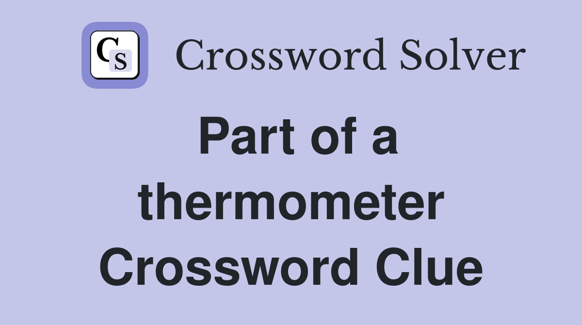 Part of a thermometer Crossword Clue