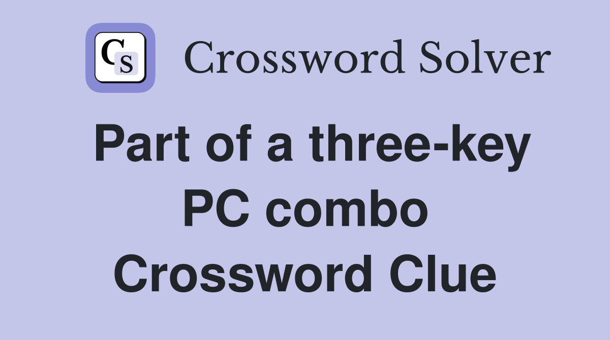 Part of a three-key PC combo Crossword Clue