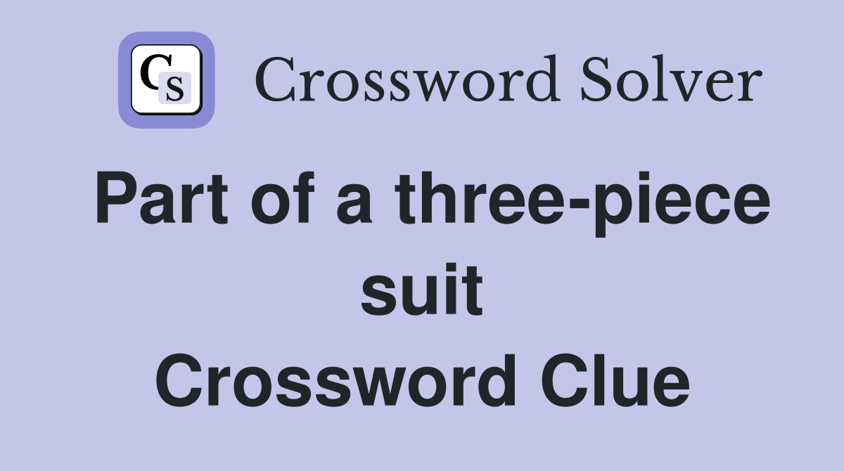Part of a three-piece suit Crossword Clue