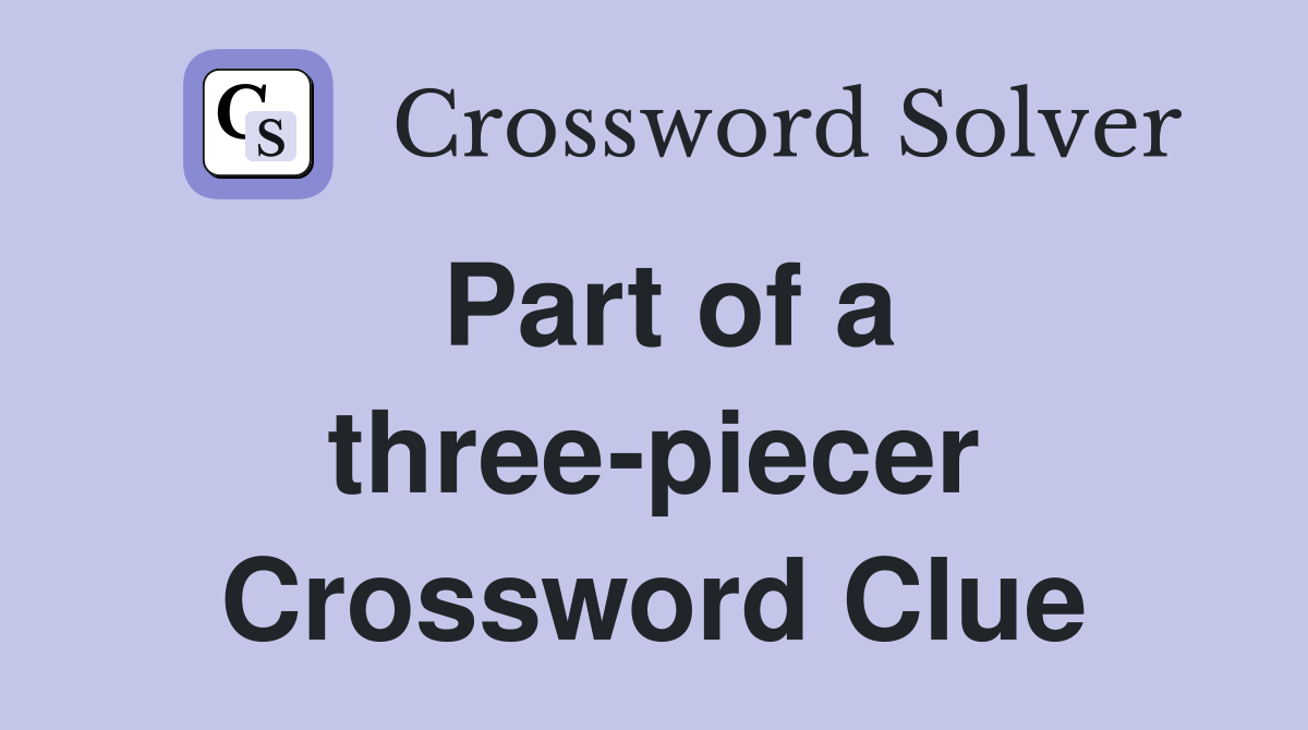 Part of a three-piecer Crossword Clue