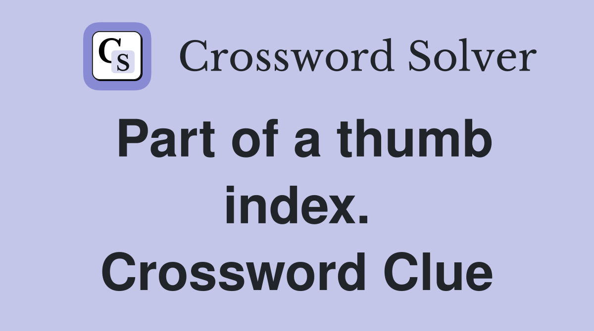 Part of a thumb index. Crossword Clue