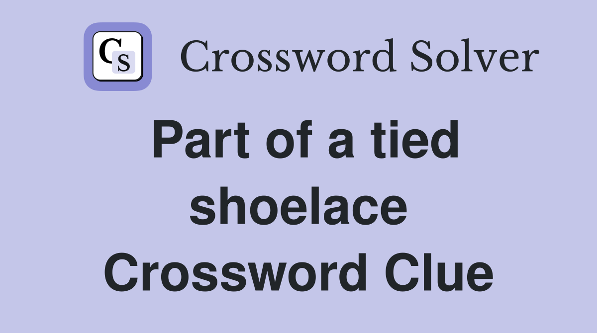 Part of a tied shoelace Crossword Clue
