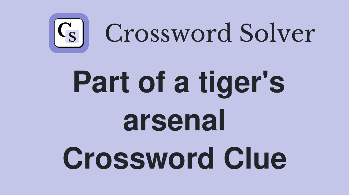 Part of a tiger's arsenal Crossword Clue
