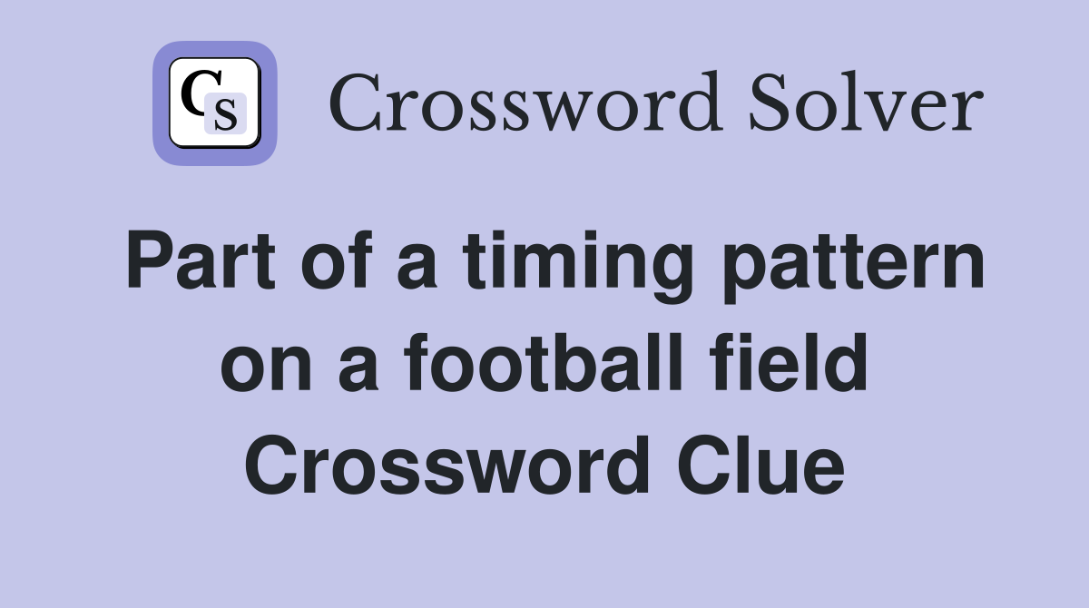 Part of a timing pattern on a football field Crossword Clue