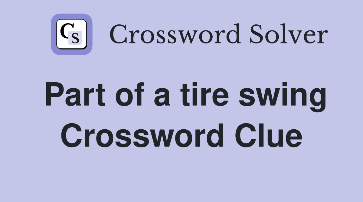 Part of a tire swing Crossword Clue