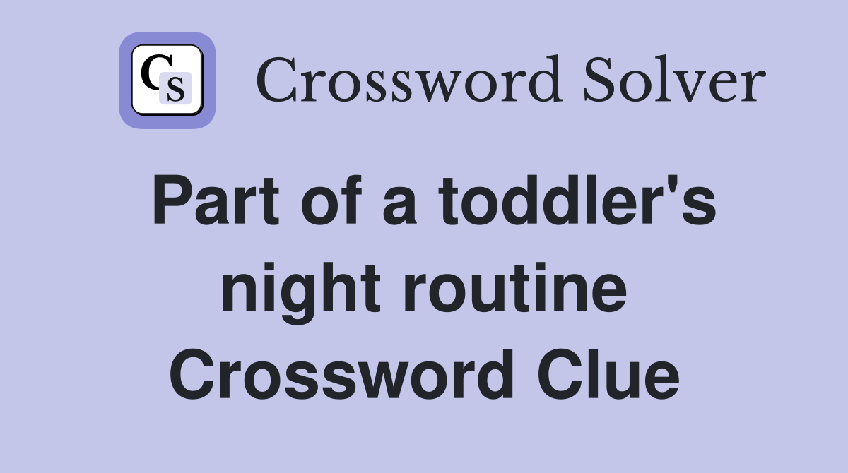 Part of a toddler's night routine Crossword Clue